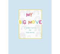 My Big Move: A Guided Journal for Kids Moving to a New Home or Place