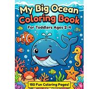 My Big Ocean Coloring Book For Toddlers Ages 2-4 150 Fun Coloring Pages!: 150 Fun Coloring Pages of Whales, Fish, Crabs, Seahorses & More for Boys and Girls Ages 2, 3 and 4