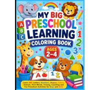 My Big Preschool Learning Coloring Book for Toddlers Ages 2-4: Learn ABC Letters, Numbers, Shapes, Colors, Animals, First Words, Tracing, Counting and Fun Preschool Activities for Boys and Girls