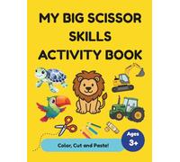 MY BIG SCISSOR SKILLS ACTIVITY BOOK: Preschool Activity Book Ages 3-6: Learn to Cut, Color, and Paste to Develop Fine Motor Skills | Shape ... Fun Scenes, 35+ Adorable Designs and Diploma.