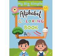 My big simple,alphabet coloring book: Easy And Fun Coloring Pages For Kids ( 1-5 )