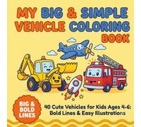 My Big & Simple Vehicle Coloring Book: 40 Cute Vehicles for Kids Ages 4-6: Bold Lines & Easy Illustrations