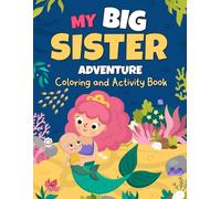 My Big Sister Adventure: Coloring and Activity Book with Mermaids, Unicorns & Princesses, Helping Girls Adjust to a New Baby (Sibling Books for Kids)