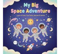 My Big Space-Adventure: Learn & Color: Fun Facts, Quizzes, and Coloring Pages for Little Astronauts - Book of Planets, Stars, and Rockets for Children from 5 years - Knowledge about Space and interactive