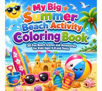 My Big Summer Beach Activity Coloring Book: 30 Fun Beach Scenes and Accessories for Kids Ages 4-8 and Teens