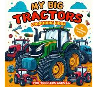 My Big Tractors: Colouring Book For Toddlers Ages 3-6 | 48 Unique Colouring Pages For Kids and Children: Tractors With Trailers and Agricultural ... For Tractors and Farm Machines Young Lovers