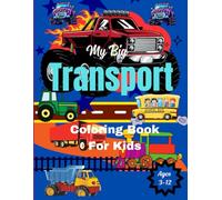 My Big Transport Coloring Book for Kids Ages 3-12: Includes Cars, Trucks, Trains, Planes, Boats & More - Fun and Easy Coloring for Boys and Girls!