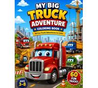 My Big Truck Adventure Coloring Book for Kids Ages 3-8: 60 Fun Pages with Monster Trucks, Construction Trucks, Fire Trucks, Garbage Trucks, Farm ... Boys & Girls (Vehicles Friends Coloring Book)