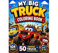 MY BIG TRUCK COLORING BOOK: Monster Trucks, Construction Vehicles & Work Trucks for Kids Ages 2-6: 50 Big, Bold, Easy Coloring Pages for Boys and Girls