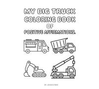 MY BIG TRUCK COLORING BOOK OF POSITIVE AFFIRMATIONS
