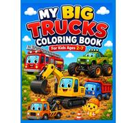 My Big Trucks Coloring Book: 50 Fun & Easy Coloring Pages Featuring Construction Vehicles, Monster Trucks, Fire Trucks, Tow Trucks, Dump Trucks, Excavators, Cranes, and More for Kids Ages 2-7