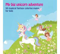 My big unicorn adventure: 50 magical fantasy coloring pages for kids (My big coloring books)