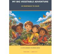 My Big Vegetable Adventure: 60 Vegetables to Color: A Cute Garden Coloring Book for Kids Ages 6-9