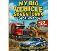 My Big Vehicle Adventures: 50+ Coloring Pages with Trucks, Trains, Rescue, Farm, Monster Trucks, Military and City Vehicles