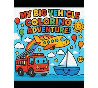 My Big Vehicle Coloring Adventure!: Fun Vehicle Coloring for Ages 3-6 - 60 Whimsical Scenes