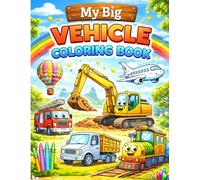 My Big Vehicle Coloring Book: Fun and Easy Cars, Trucks, Tractors, Planes, Trains and More - Simple Bold Coloring Pages for Kids (Happy Kids Learning - Early Creativity Series)