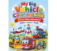 My Big Vehicle Coloring Book: Vehicle Coloring Book for Kids Ages 4-8: 50 Easy Cars, Trucks, Trains, Planes, Boats & Rockets with Fun Facts and Find-It Activities