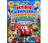 My Big Vehicles and Transportation Coloring Book for Toddlers: 50 Cool and Easy Vehicles to Color for Kids Ages 3-6 | Cars, Trucks, Trains, Planes and More | Preschool Coloring Activity Book