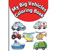 My Big Vehicles Coloring Book: Chunky and Simple Cars Trucks and Planes with Decorative Borders for Relaxing Screen-Free Fun Designed for Beginners