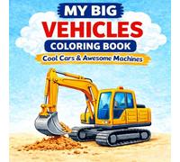 My Big Vehicles Coloring Book: Cool Cars & Awesome Machines