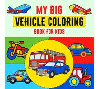 My Big Vehicles Coloring Book for Kids: For Kids Who Love Cars Trucks Tractors and Big Machines With Simple Fun Pages