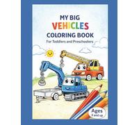 MY BIG VEHICLES COLORING BOOK FOR TODDLERS AND PRESCHOOLERS (My Coloring Universe - The World in Pictures)