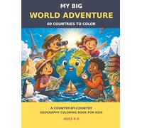 My Big World Adventure: 60 Countries to Color: A Country-by-Country Geography Coloring Book for Kids Ages 6-9
