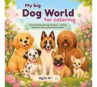 My Big World of Dogs to Color: From Dachshund to Great Dane: 50 Dog Breeds to Color, with Stories and Fun Facts for Kids Ages 6 and Up