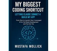 My Biggest Coding Shortcut: Letting Claude Sonnet 4 Build My App: From Zero to Launch: How I Leveraged AI for Full-Stack Development and You Can Too