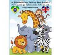 My Bilingual Animal Coloring Book English - Portuguese: 50 Cute Animals to Color and Learn Vocabulary: Children learn Portuguese and English in a fun ... - Livro de colorir bilíngue para crianças
