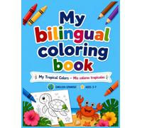 My Bilingual Coloring Book: 50+ Coloring Pages with Animals, Fruits, Nature & Tropical Life • Learn English & Spanish While Having Fun • For Kids & Toddlers Ages 3-7