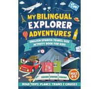 My Bilingual Explorer Adventures: English-Spanish Travel-Size Activity Book for Kids Ages 6-9 (Road Trips, Planes, Trains & Cruises)