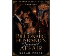 MY BILLIONAIRE HUSBAND'S SECRET AFFAIR: A Billionaire Marriage Romance with Family Conflict, Emotional Betrayal, and Heartbreak: 2 (The Price of Love Trilogy)