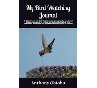 My Bird Watching Journal: A Gift or Treat for Bird Watchers with thoughtfully structured pages guiding you to record your sightings, capture your ... notice the small wonders that often go unseen