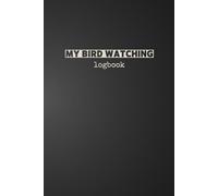 My Bird Watching Logbook: A Birdwatching Log Book for Birders | Bird watching for beginners, advanced, children and adults