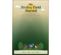 MY Birding Field Journal: A Junior Explorer's Bird Watching Adventure Book Observe * Sketch * Learn * Explore