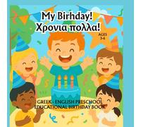 My Birthday! Χρόνια Πολλά!: A Greek-English Birthday Book for Ages 3-6 - Vocabulary and Learning Fun for Toddlers and Preschoolers