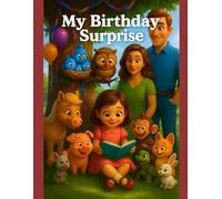 My Birthday Surprise: The Birthday Book That Became the Gift: A Funny Rhyming Story with Animal Friends, a Surprise Twist, and the Perfect Present for Kids Ages 2-8 With Bonus Coloring Pages!