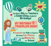 MY BIRTHDAY TRAVELLER BOOK: The best ally for teachers in celebrating students birthdays! A keepsake for kids to capture birthday FUN, PHOTOS and MEMORIES for SCHOOL (THE BIRTHDAY COLLECTION)