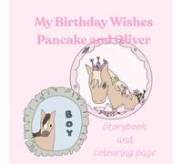My Birthday Wish Pancake and Oliver: A storybook and coloring book-a birthday gift for children aged 5-8. A sweet story alongside a colouring page. (Pancake the Sweet Little Horse's Birthday Party)