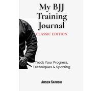 My BJJ Training Journal - Classic Edition: Track Techniques, Sparring & Progress on Your Jiu Jitsu Journey