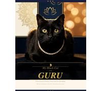 My black cat is my Guru: Twelve Lessons in Presence, Peace & the Art of Just Being