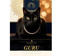 My black cat is my Guru: Twelve Lessons in Presence, Peace & the Art of Just Being