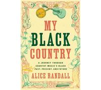My Black Country: A Journey Through Country Music's Black Past, Present, and Future