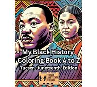 My Black History Coloring Book A to Z: Tucson Juneteenth Festival Edition