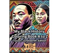 My Black History Coloring Book A to Z: Tucson Juneteenth Festival Edition