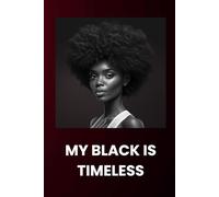 My Black is Timeless Notebook - African American Notebook for Her - Black Women Blank Journal with Empowering Words: 120 Lined Pages at 6 x 9 Inches