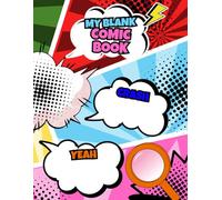 MY BLANK COMIC BOOK: draw and Create Your Own Unique Adventures with a [ 8.5 X 11 size and 100 pages ] Big Variety Of Templates. Great For Kids, Teens, And Adults