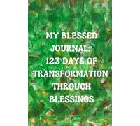 My Blessed Gratitude Journal: 123 Days Of Transformations Through Blessings