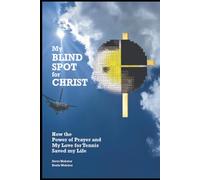 My Blindspot For Christ: How the Power of Prayer and My Love for Tennis Saved My Life